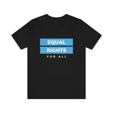 Load image into Gallery viewer, Equal Rights for All T-Shirt
