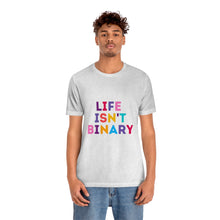 Load image into Gallery viewer, Life Isn't Binary T-Shirt