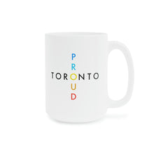 Load image into Gallery viewer, Toronto Proud Ceramic Mug 15oz