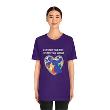 Load image into Gallery viewer, Not Your Body, Not Your Decision T-Shirt