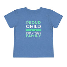 Load image into Gallery viewer, Proud Child of a Pro-Choice Family Toddler T-Shirt
