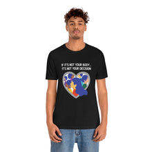 Load image into Gallery viewer, Not Your Body, Not Your Decision T-Shirt
