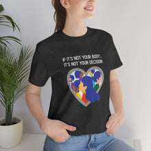Load image into Gallery viewer, Not Your Body, Not Your Decision T-Shirt