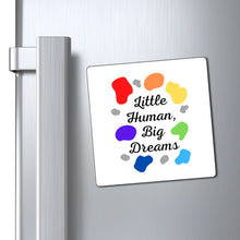 Load image into Gallery viewer, Little Human, Big Dreams Magnet