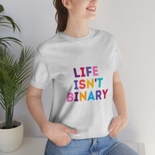 Load image into Gallery viewer, Life Isn't Binary T-Shirt