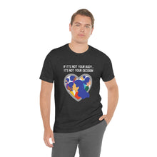 Load image into Gallery viewer, Not Your Body, Not Your Decision T-Shirt