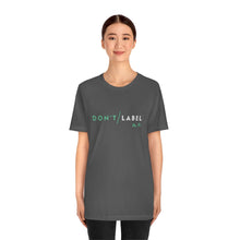 Load image into Gallery viewer, Don't Label Me T-Shirt