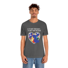 Load image into Gallery viewer, Not Your Body, Not Your Decision T-Shirt