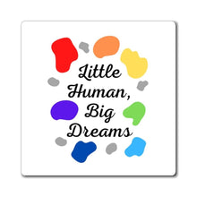 Load image into Gallery viewer, Little Human, Big Dreams Magnet
