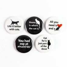 Load image into Gallery viewer, Life is Better With Cats Pinback Buttons or Strong Ceramic Magnets