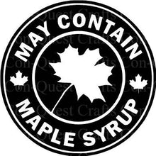 Load image into Gallery viewer, May Contain Maple Syrup Permanent Decal - DECAL ONLY
