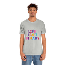 Load image into Gallery viewer, Life Isn't Binary T-Shirt