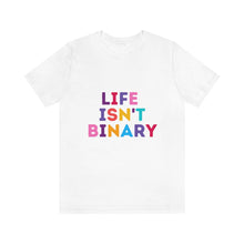 Load image into Gallery viewer, Life Isn't Binary T-Shirt