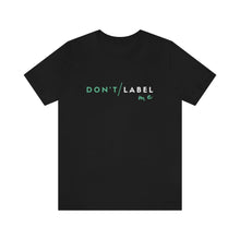 Load image into Gallery viewer, Don't Label Me T-Shirt