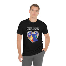 Load image into Gallery viewer, Not Your Body, Not Your Decision T-Shirt