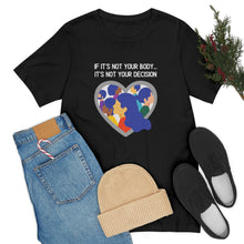 Load image into Gallery viewer, Not Your Body, Not Your Decision T-Shirt