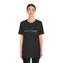 Load image into Gallery viewer, Don't Label Me T-Shirt
