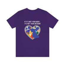 Load image into Gallery viewer, Not Your Body, Not Your Decision T-Shirt