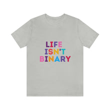 Load image into Gallery viewer, Life Isn't Binary T-Shirt