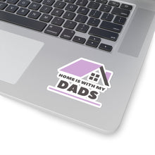 Load image into Gallery viewer, Home is with my Dads Sticker