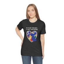 Load image into Gallery viewer, Not Your Body, Not Your Decision T-Shirt