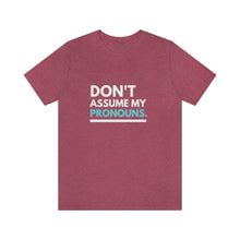 Load image into Gallery viewer, Don't Assume My Pronouns T-Shirt