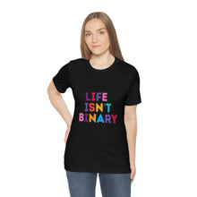 Load image into Gallery viewer, Life Isn't Binary T-Shirt