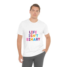 Load image into Gallery viewer, Life Isn't Binary T-Shirt