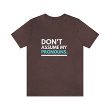 Load image into Gallery viewer, Don't Assume My Pronouns T-Shirt