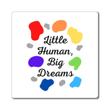 Load image into Gallery viewer, Little Human, Big Dreams Magnet