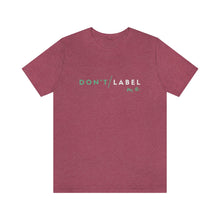 Load image into Gallery viewer, Don't Label Me T-Shirt