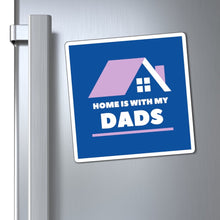 Load image into Gallery viewer, Home is With My Dads Magnet
