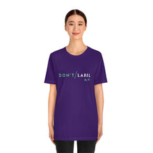 Load image into Gallery viewer, Don't Label Me T-Shirt