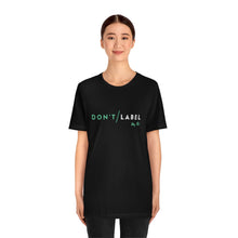 Load image into Gallery viewer, Don't Label Me T-Shirt