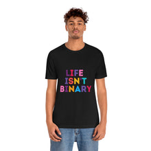 Load image into Gallery viewer, Life Isn't Binary T-Shirt
