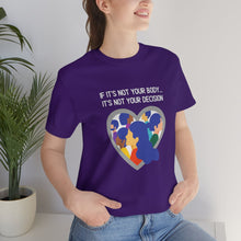 Load image into Gallery viewer, Not Your Body, Not Your Decision T-Shirt