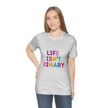 Load image into Gallery viewer, Life Isn't Binary T-Shirt
