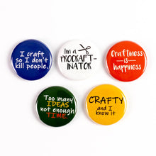 Load image into Gallery viewer, Crafty and I Know It! Pinback Buttons or Strong Ceramic Magnets