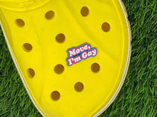 Load image into Gallery viewer, Move I'm Gay Clog Charm | Shoe Charm