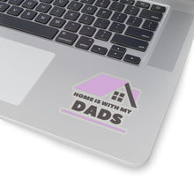 Load image into Gallery viewer, Home is with my Dads Sticker
