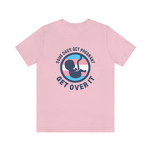 Load image into Gallery viewer, Some Dads Get Pregnant T-Shirt

