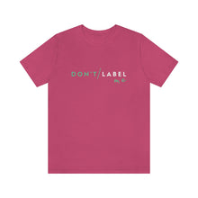 Load image into Gallery viewer, Don't Label Me T-Shirt
