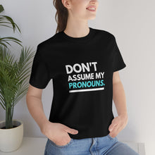 Load image into Gallery viewer, Don't Assume My Pronouns T-Shirt
