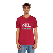 Load image into Gallery viewer, Don't Assume My Pronouns T-Shirt
