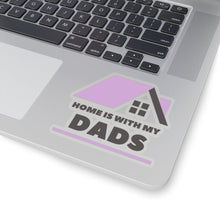 Load image into Gallery viewer, Home is with my Dads Sticker

