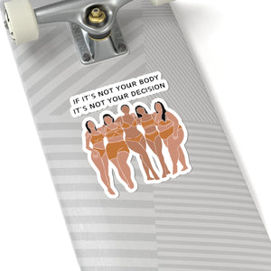 Not Your Body, Not Your Decision Sticker