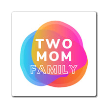 Load image into Gallery viewer, Two Mom Family Magnet
