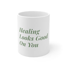 Load image into Gallery viewer, Healing Looks Good on You Mug (11oz\15oz\20oz)
