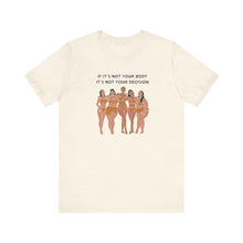 Load image into Gallery viewer, Not Your Body, Not Your Decision Graphic T-Shirt
