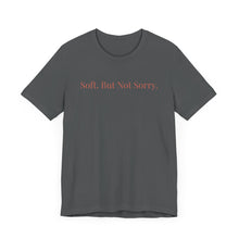 Load image into Gallery viewer, Soft. But Not Sorry. - Affirmations Tee
